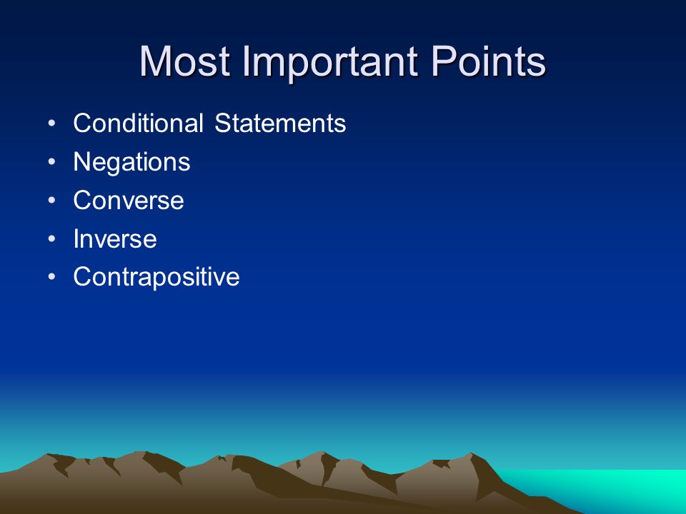 Most Important Points Conditional Statements Negations Converse Inverse Contrapositive