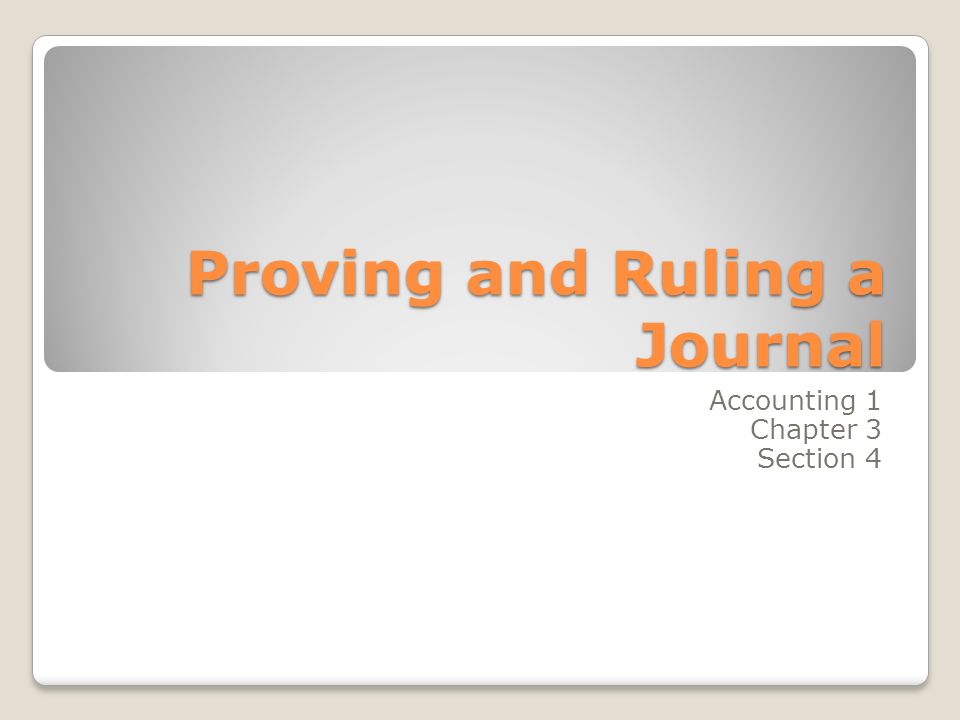 Proving and Ruling a Journal Accounting 1 Chapter 3 Section 4