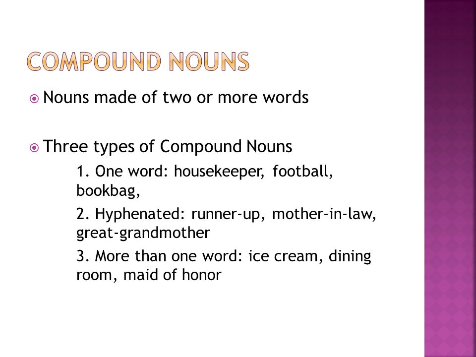  Nouns made of two or more words  Three types of Compound Nouns 1.