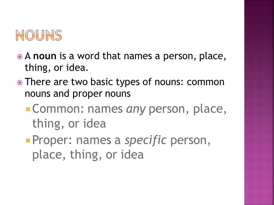  A noun is a word that names a person, place, thing, or idea.
