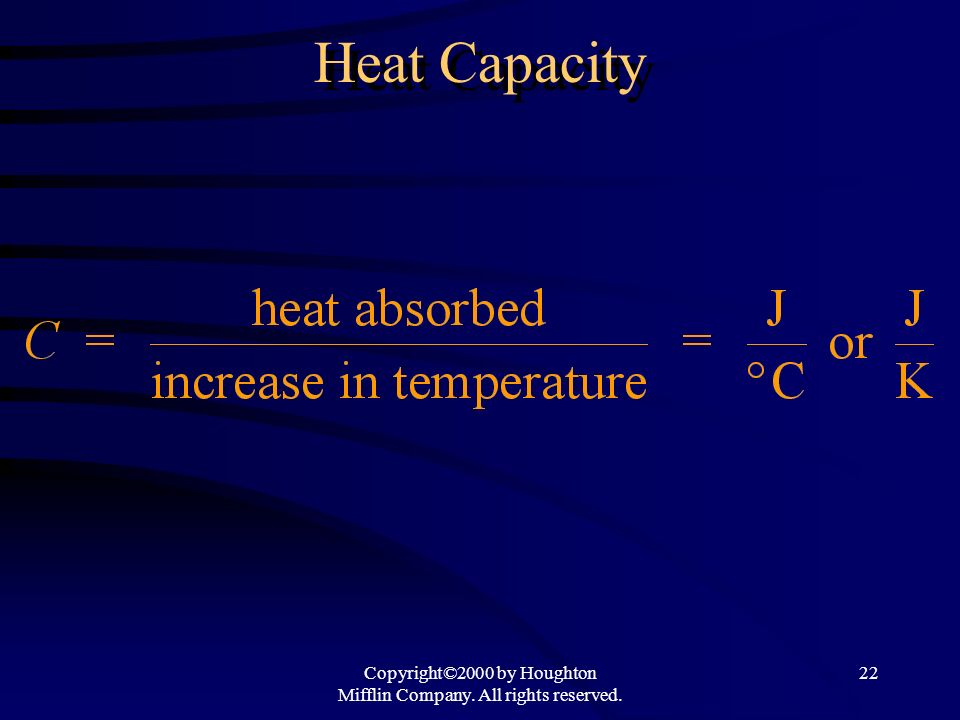 Copyright©2000 by Houghton Mifflin Company. All rights reserved. 22 Heat Capacity