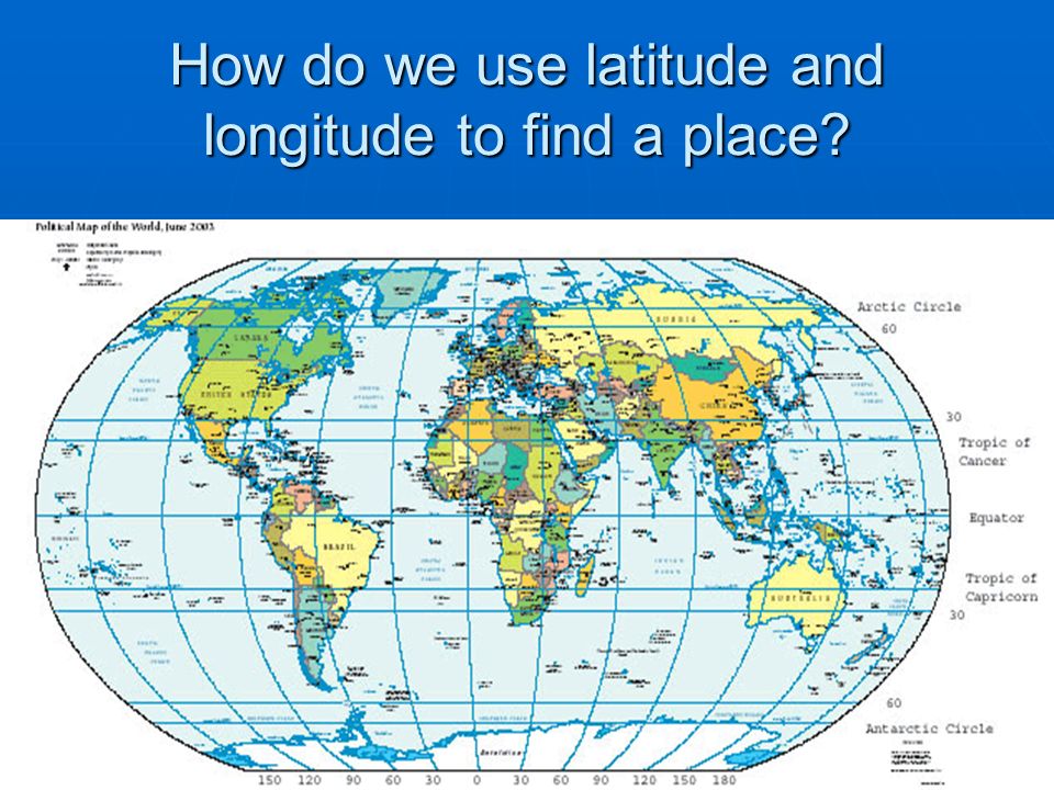 How do we use latitude and longitude to find a place