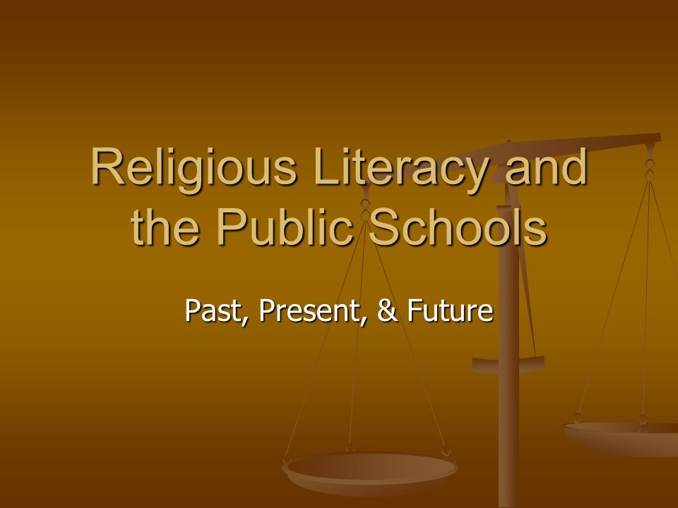 Religious Literacy and the Public Schools Past, Present, & Future