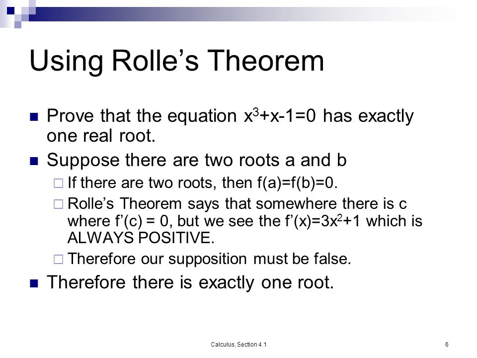 Calculus, Section 4.16 Using Rolle’s Theorem Prove that the equation x 3 +x-1=0 has exactly one real root.