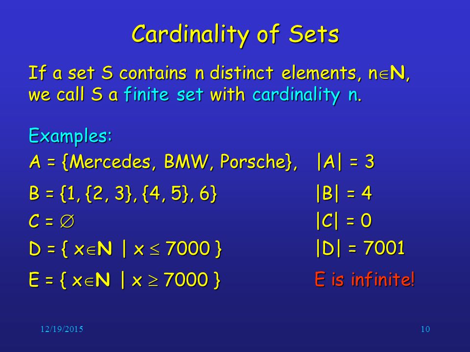 12/19/ Cardinality of Sets If a set S contains n distinct elements, n  N, we call S a finite set with cardinality n.