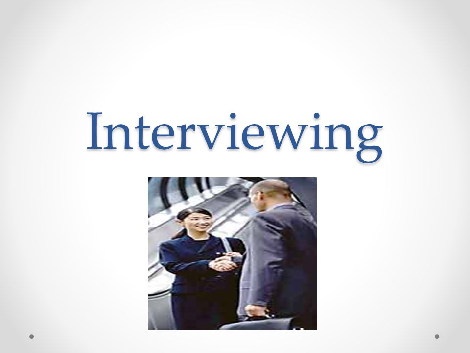interviewing objective students will learn how to successfully how to successfully interview for a job