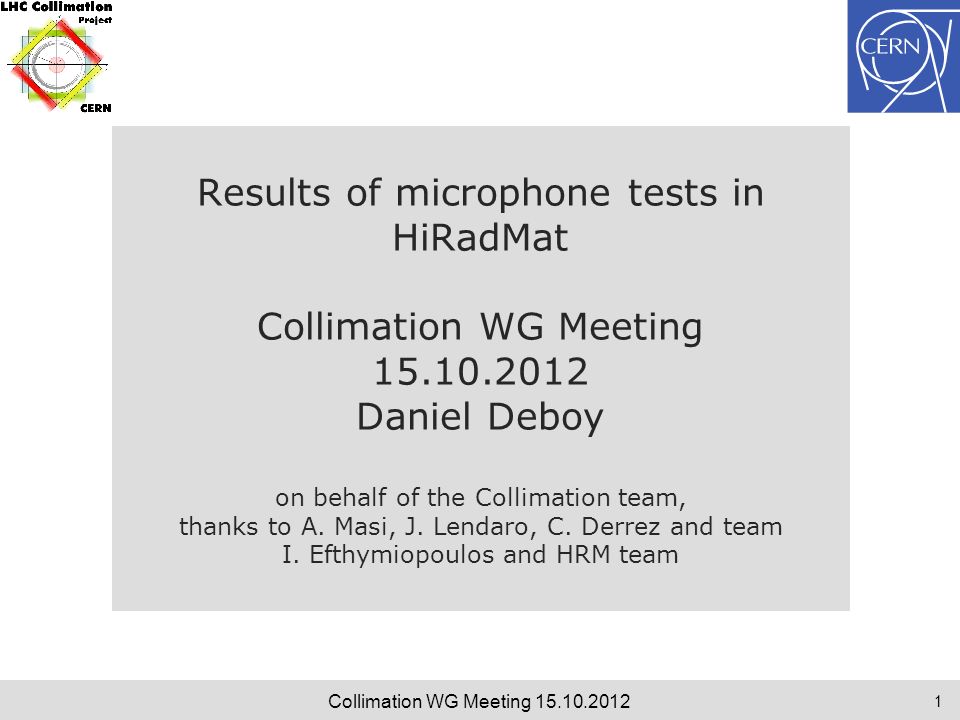 Results of microphone tests in HiRadMat Collimation WG Meeting Daniel Deboy on behalf of the Collimation team, thanks to A.