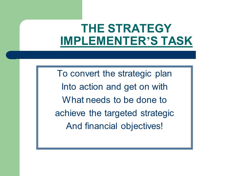 Module 9 Implementing Strategy Core Competencies Reengineering 4 The Strategy Implementer S Task To Convert Strategic Plan Into Action And Get On With What Needs Be Done Achieve Targeted