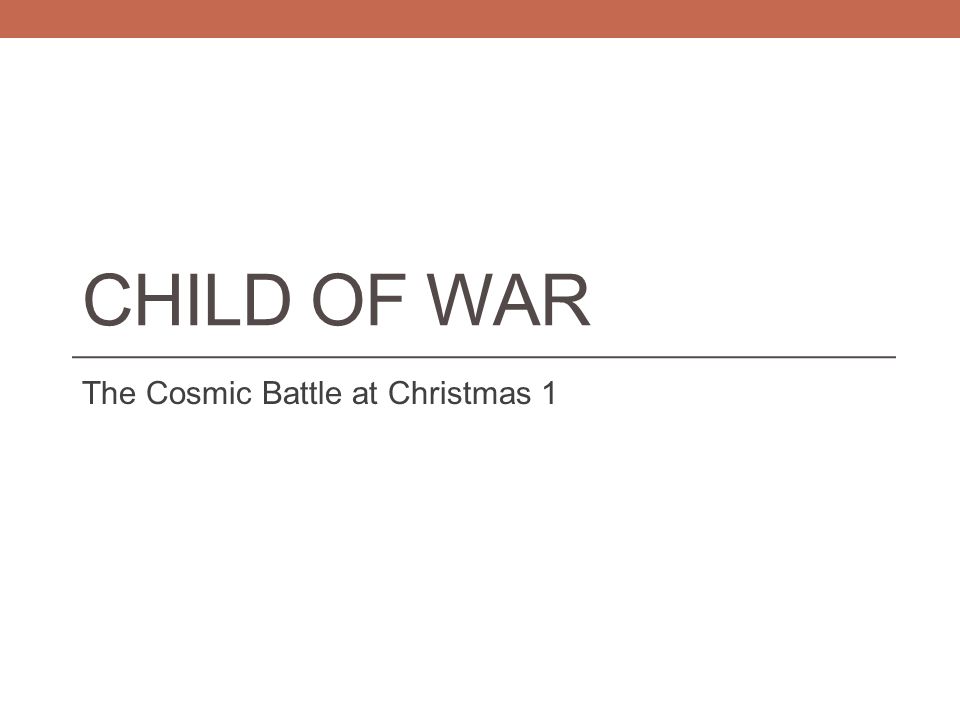 CHILD OF WAR The Cosmic Battle at Christmas 1