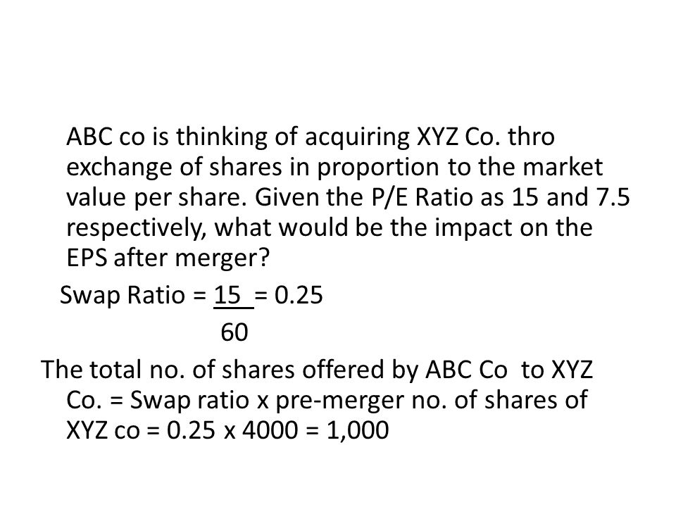 CORPORATE RESTRUCTURING MODULE 4. SWAP RATIO (SHARE EXCHAGE RATIO) In this  method, an acquirer co issues its shares to the share holders of the  target. - ppt download