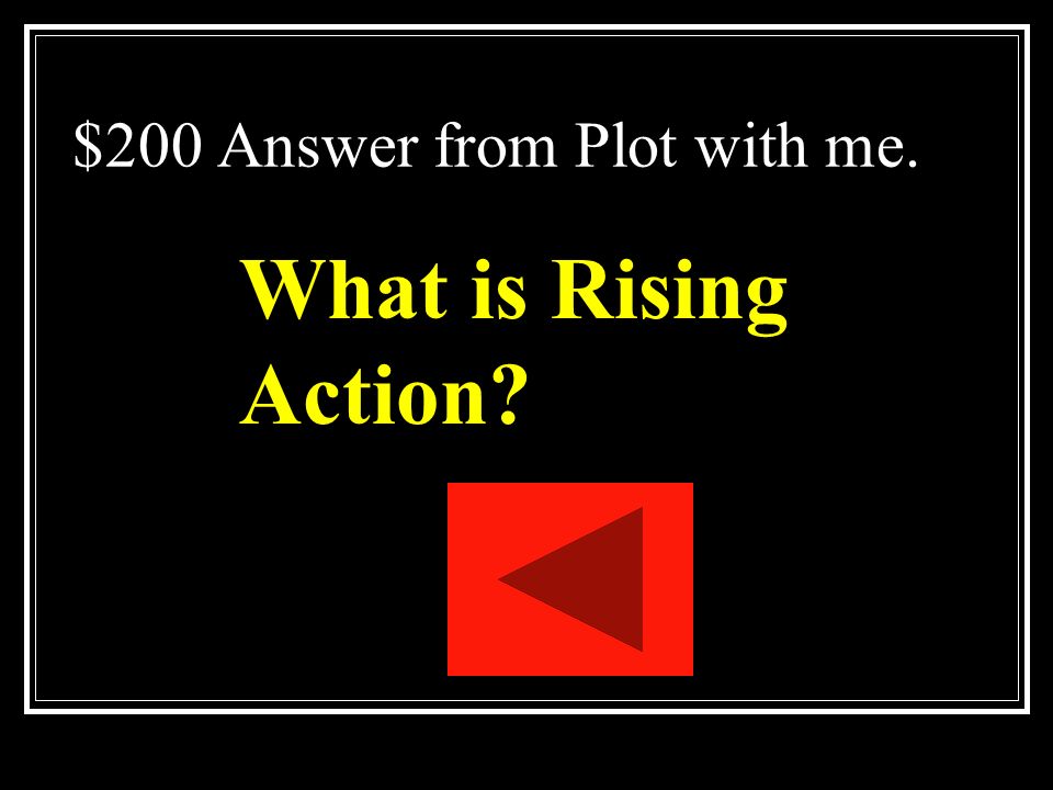 $200 Question from Plot with me. The action introduced after the conflict and before the climax.