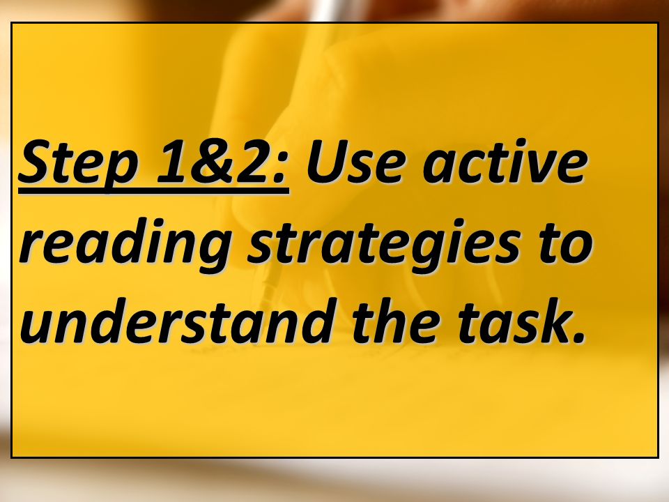 Step 1&2: Use active reading strategies to understand the task.