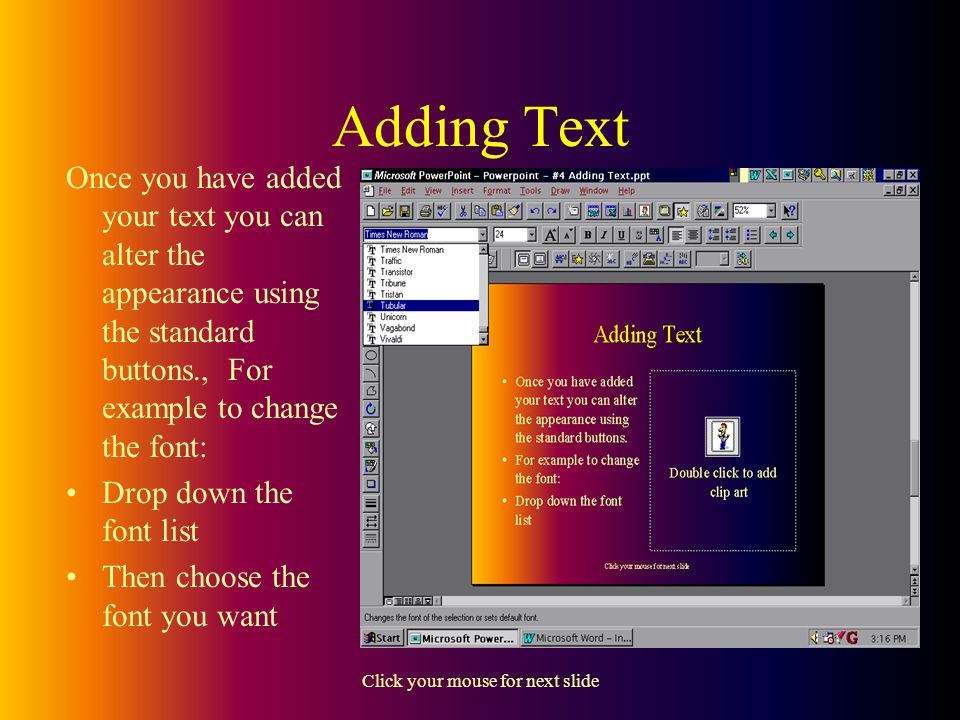 Click your mouse for next slide Adding Text Activate Powerpoint Click in a text box Choose Edit and Paste
