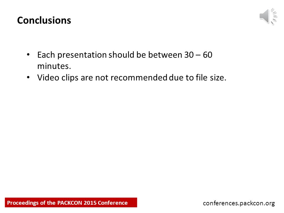 Conclusions conferences.packcon.org Proceedings of the PACKCON 2015 Conference Each presentation should be between 30 – 60 minutes.