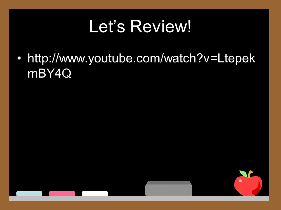 Let’s Review!   v=Ltepek mBY4Q