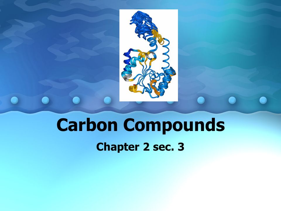 Carbon Compounds Chapter 2 sec. 3