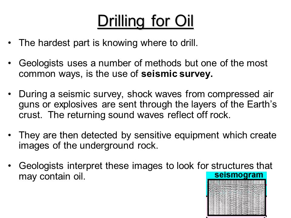 Drilling for Oil The hardest part is knowing where to drill.