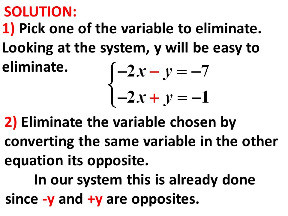 SOLUTION: 1) Pick one of the variable to eliminate.