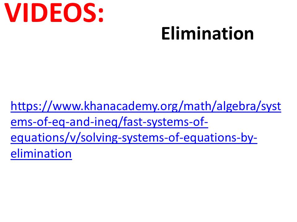 VIDEOS: Elimination   ems-of-eq-and-ineq/fast-systems-of- equations/v/solving-systems-of-equations-by- elimination