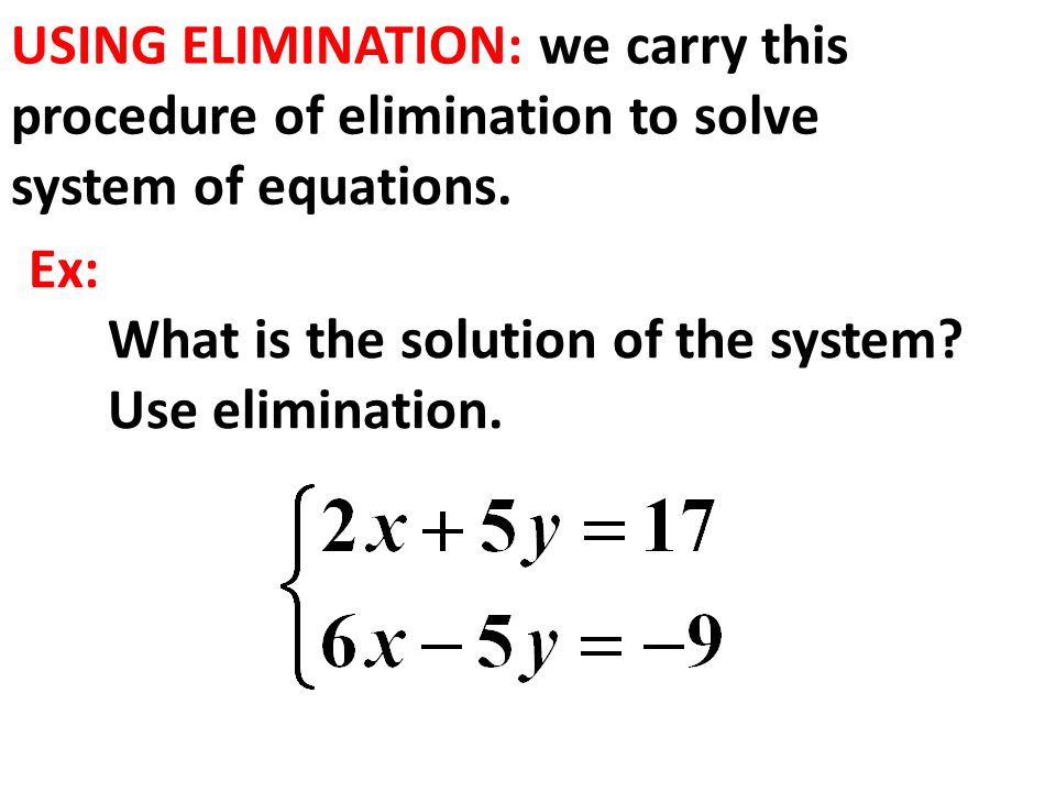 Ex: What is the solution of the system. Use elimination.