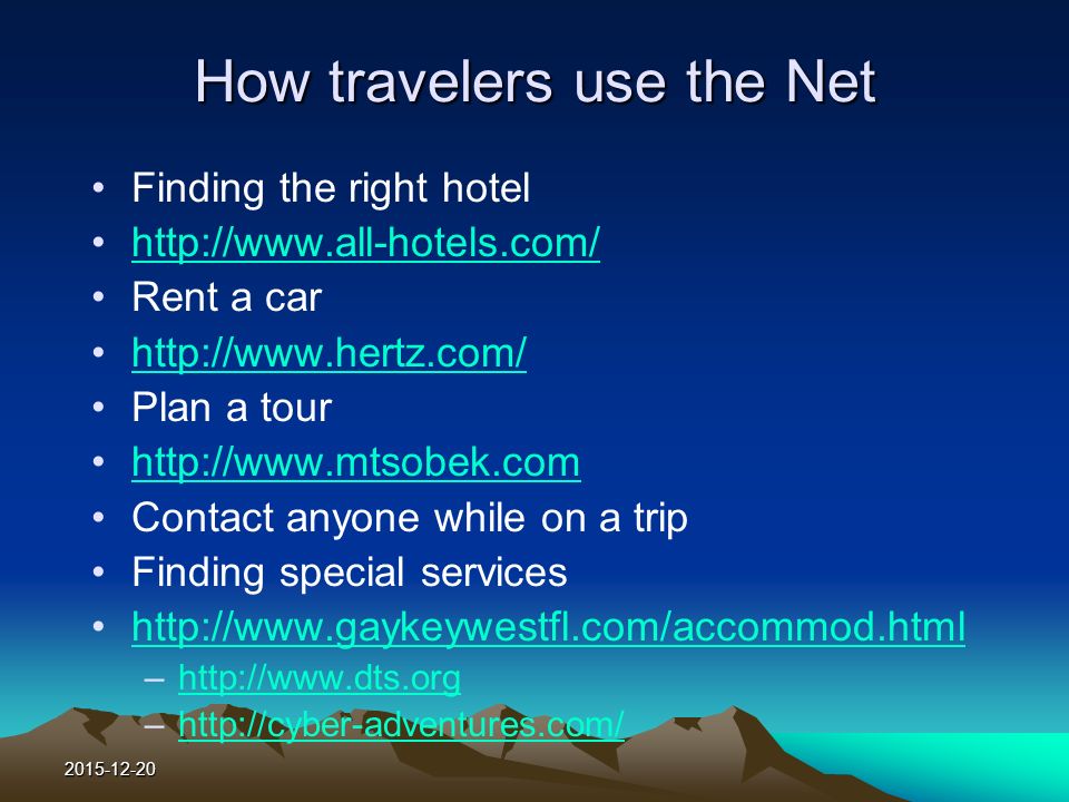 How travelers use the Net Finding the right hotel   Rent a car   Plan a tour   Contact anyone while on a trip Finding special services   –  –