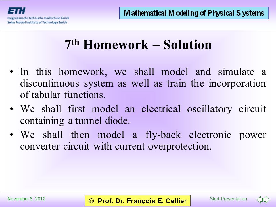 Start Presentation November 8, th Homework  Solution In this homework, we shall model and simulate a discontinuous system as well as train the incorporation of tabular functions.