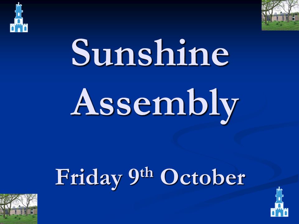 Sunshine Assembly Friday 9 th October