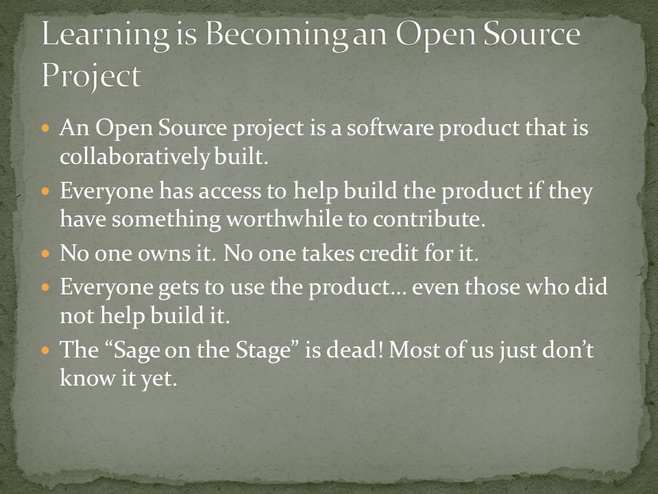 An Open Source project is a software product that is collaboratively built.