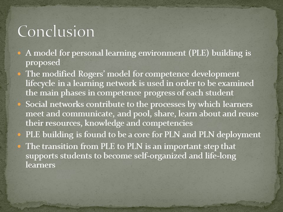 A model for personal learning environment (PLE) building is proposed The modified Rogers’ model for competence development lifecycle in a learning network is used in order to be examined the main phases in competence progress of each student Social networks contribute to the processes by which learners meet and communicate, and pool, share, learn about and reuse their resources, knowledge and competencies PLE building is found to be a core for PLN and PLN deployment The transition from PLE to PLN is an important step that supports students to become self-organized and life-long learners