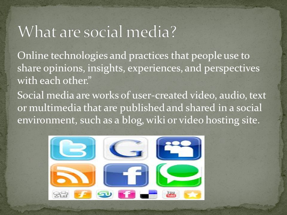 Online technologies and practices that people use to share opinions, insights, experiences, and perspectives with each other. Social media are works of user-created video, audio, text or multimedia that are published and shared in a social environment, such as a blog, wiki or video hosting site.