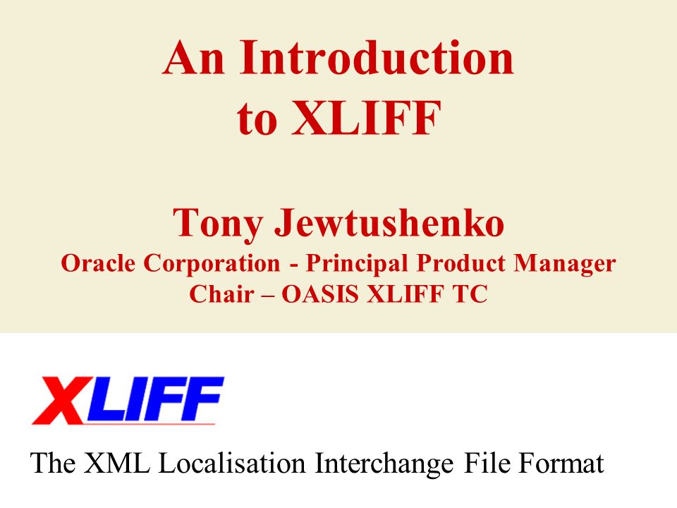 An Introduction To Xliff Tony Jewtushenko Oracle Corporation