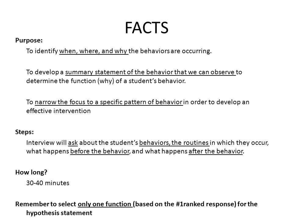 FACTS Purpose: To identify when, where, and why the behaviors are occurring.