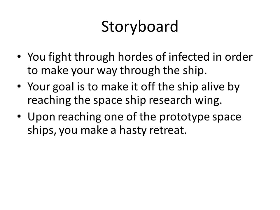 You fight through hordes of infected in order to make your way through the ship.