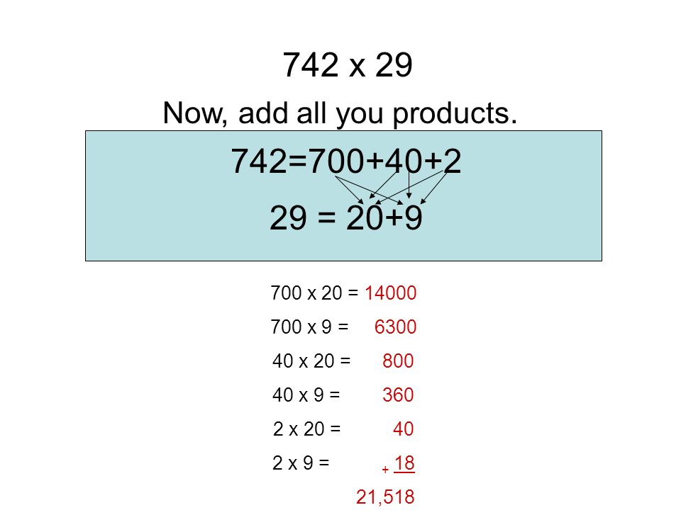 742= = 20+9 Multiply 2 x 9.