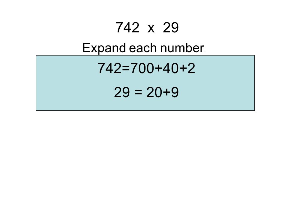 742 X = Expand each number.