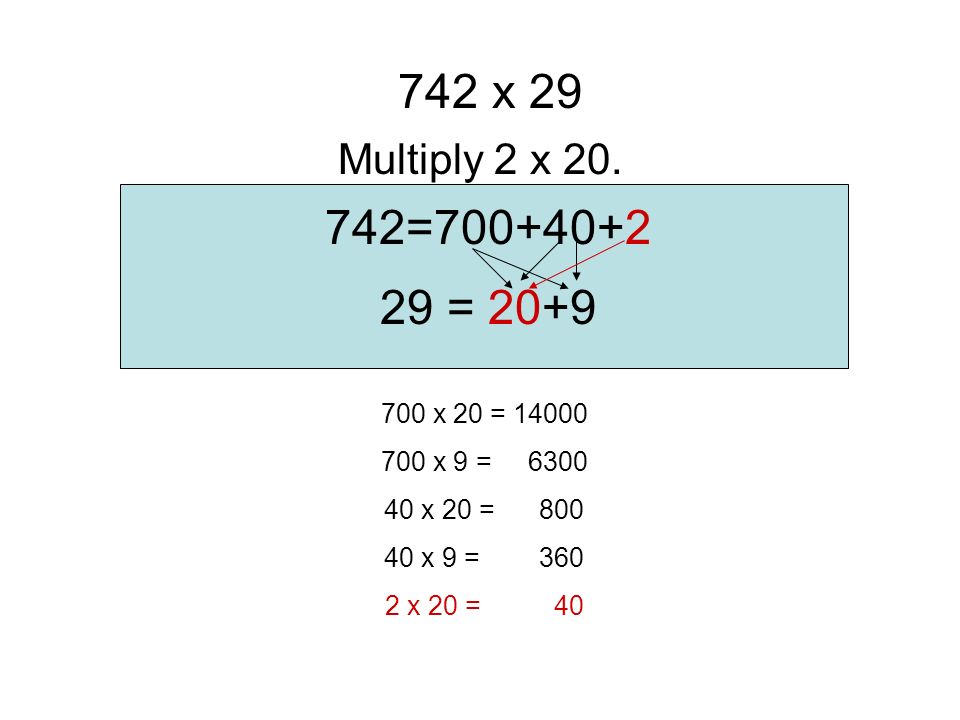 742= = 20+9 Multiply 40 x 9.