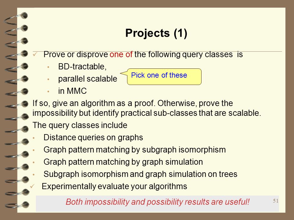 51 Projects (1) Prove or disprove one of the following query classes is BD-tractable, parallel scalable in MMC If so, give an algorithm as a proof.