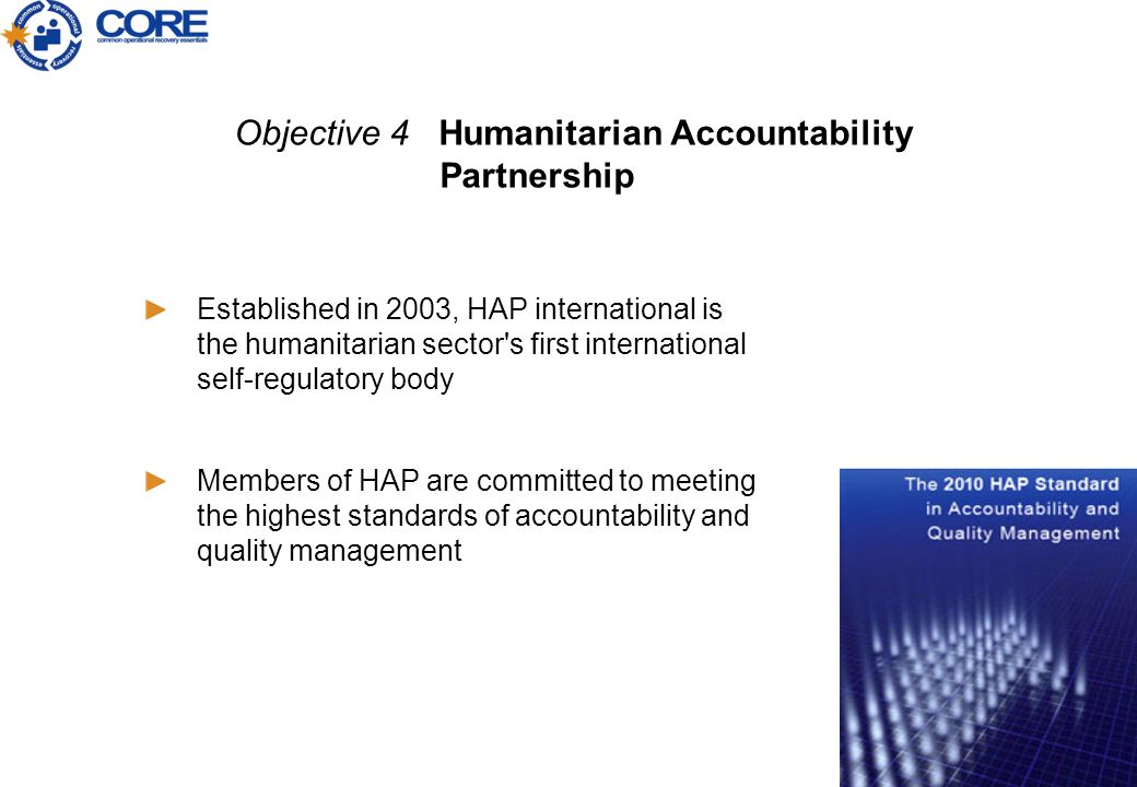 Developing a session plan Established in 2003, HAP international is the humanitarian sector s first international self-regulatory body Members of HAP are committed to meeting the highest standards of accountability and quality management Objective 4 Humanitarian Accountability Partnership
