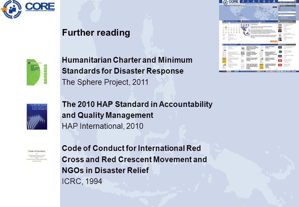Developing a session plan Further reading Humanitarian Charter and Minimum Standards for Disaster Response The Sphere Project, 2011 The 2010 HAP Standard in Accountability and Quality Management HAP International, 2010 Code of Conduct for International Red Cross and Red Crescent Movement and NGOs in Disaster Relief ICRC, 1994