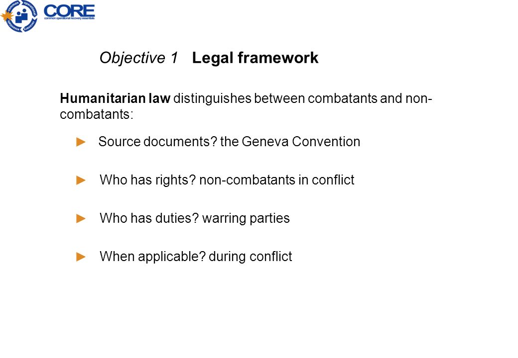 Developing a session plan Objective 1 Legal framework Humanitarian law distinguishes between combatants and non- combatants: Source documents.