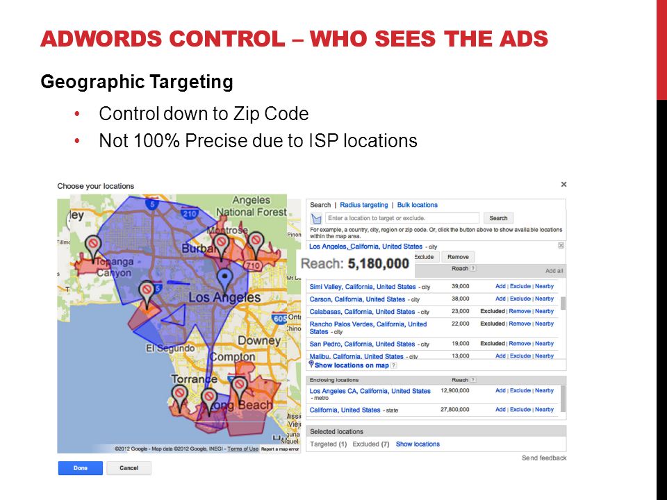 ADWORDS CONTROL – WHO SEES THE ADS Geographic Targeting Control down to Zip Code Not 100% Precise due to ISP locations