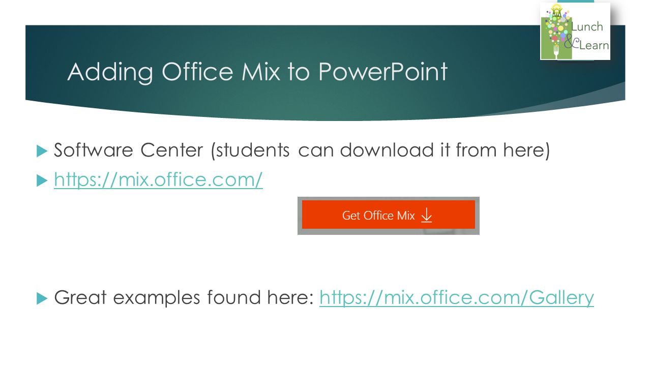 Entry Task: Add Office Mix  Download from Software Center on your computer (from the Start Menu)  Go to and select. - ppt