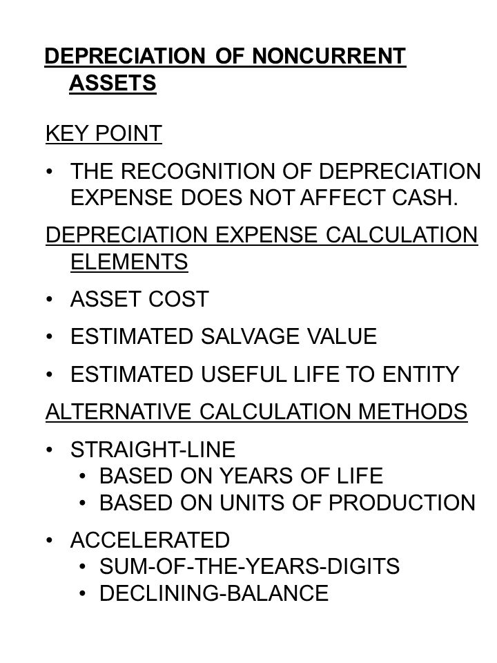 DEPRECIATION OF NONCURRENT ASSETS KEY POINT THE RECOGNITION OF DEPRECIATION EXPENSE DOES NOT AFFECT CASH.