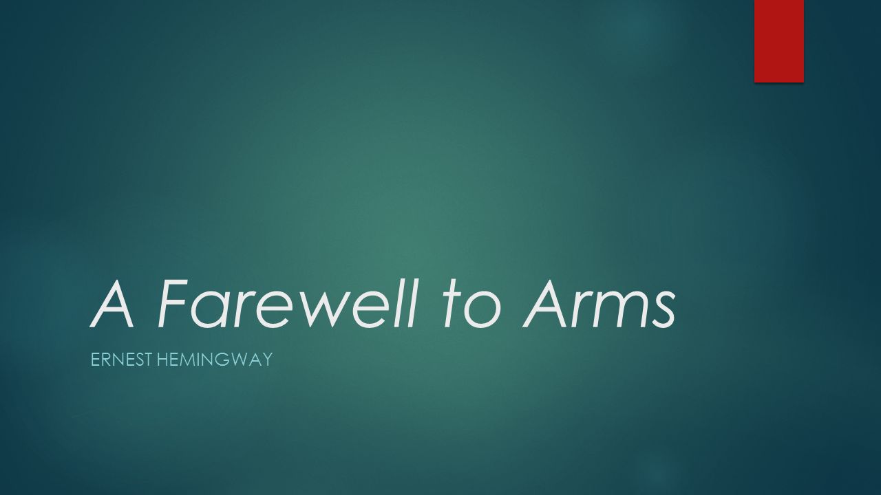 A Farewell to Arms ERNEST HEMINGWAY