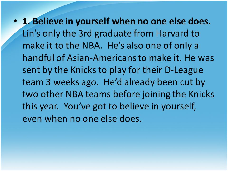 1. Believe in yourself when no one else does.