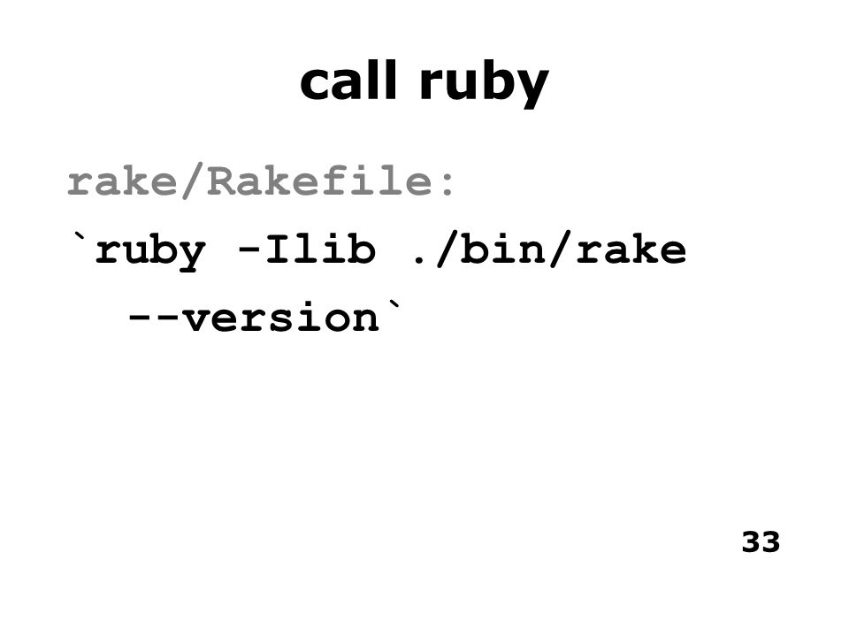 33 call ruby rake/Rakefile: `ruby -Ilib./bin/rake --version`