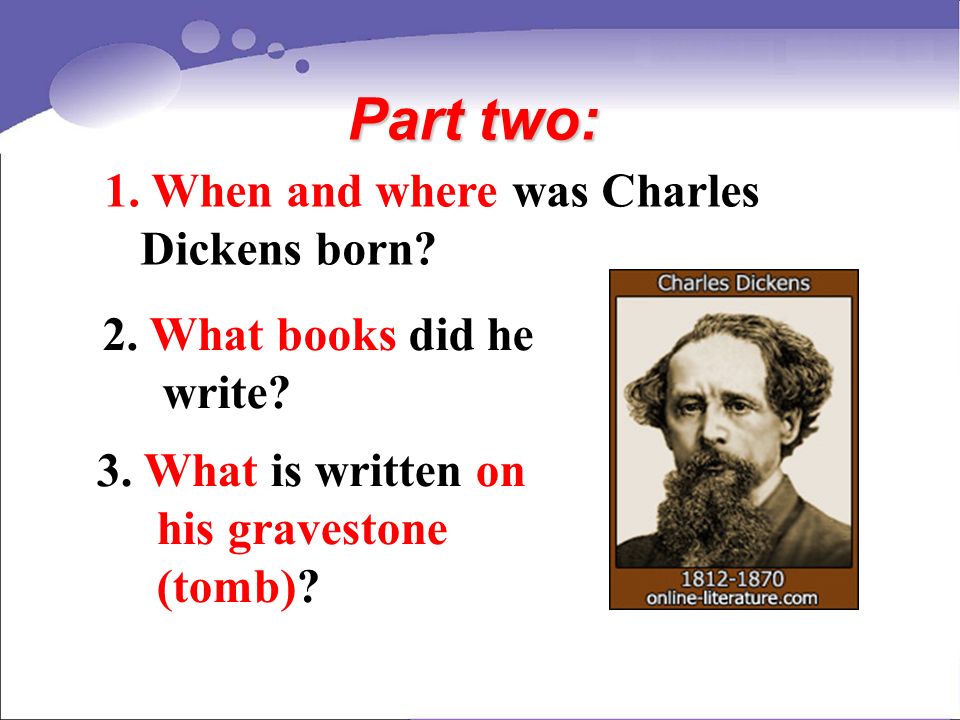 Part two: 1. When and where was Charles Dickens born.