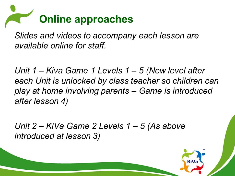 Online approaches Slides and videos to accompany each lesson are available online for staff.