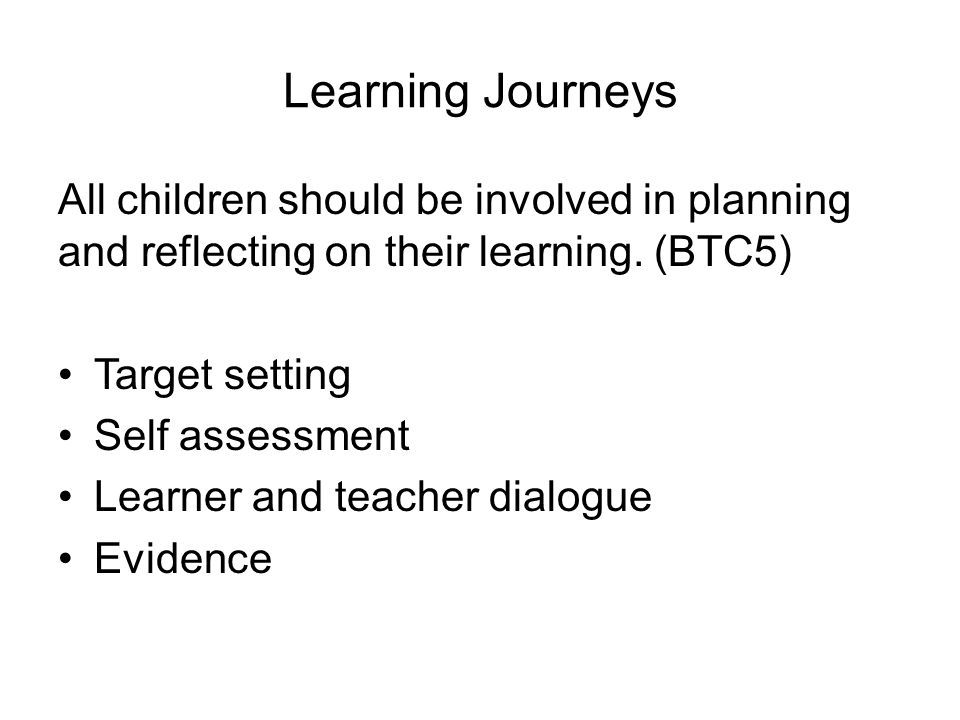 Learning Journeys All children should be involved in planning and reflecting on their learning.