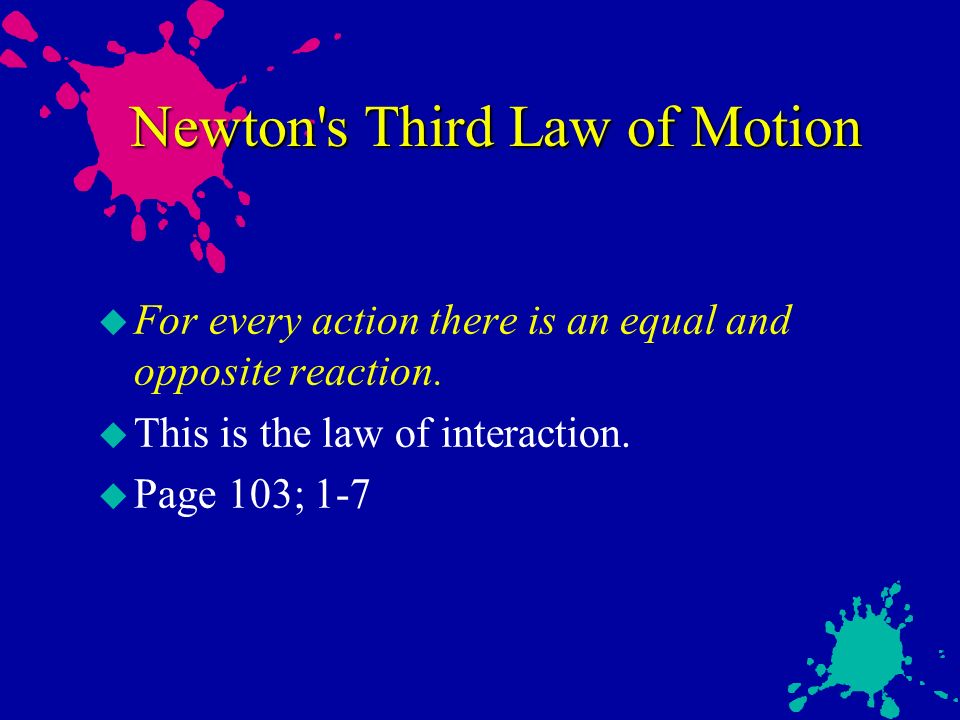 Newton s Third Law of Motion u For every action there is an equal and opposite reaction.
